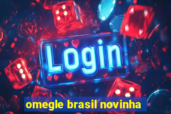 omegle brasil novinha